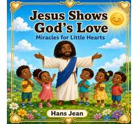 Jesus Shows God’s Love: Miracles for Little Hearts