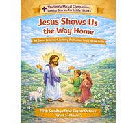 Jesus Shows Us the Way Home: Fifth Sunday of Easter (Week 5 of the Easter Octave)