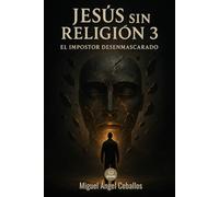 Jesús sin religión 3: El Impostor desenmascarado