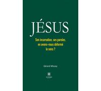 Jésus Son incarnation, ses paroles, en avons-nous déformé le sens ? - Gérard Missey - Le Lys Bleu - broché - Essai