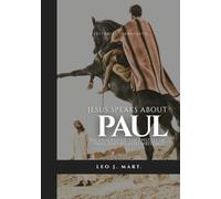 Jesus Speaks about Paul: An Analysis of the Epistles of Paul and Related Writings