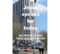 Jesus speaks for today: His parables and their interpretation