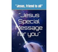 "Jesus Special Message for you": "Jesus, Friend to all"