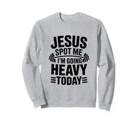 Jésus Spot Me Je Vais Lourd Aujourd'hui Sweatshirt