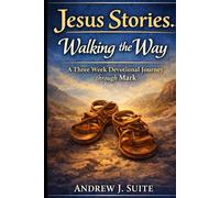 Jesus Stories: Walking the Way: A Three-Week Christian Devotional Journey through the Gospel of Mark