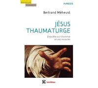 Jésus thaumaturge - Enquête sur l'homme et ses miracles - Bertrand Méheust - Intereditions - broché - Etude
