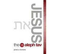 Jesus the Aleph Tav - James A. McMenis - Xulon Press - Livre en Anglais James A. McMenisJames A. McMenis (Auteur)