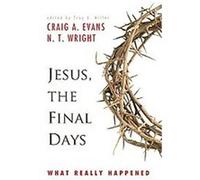 Jesus, the Final Days Craig A. Evans, N. T. Wright (Auteur)