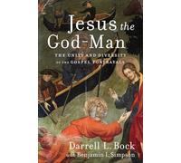 Jesus the God-Man: The Unity and Diversity of the Gospel Portrayals