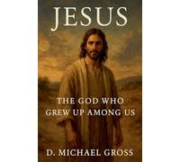 Jesus: The God Who Grew Up Among Us