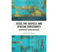 Jesus, the Gospels, and African Christianity Interpreting Fasting and Prayer - John Arierhi Ottuh - Routledge - ebook (ePub) - Livre