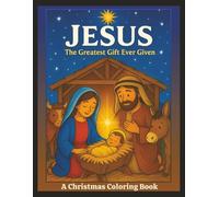 "JESUS" The Greatest Gift Ever Given: A Christmas Coloring Book