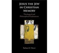 Jesus the Jew in Christian Memory by Barbara U. TelAviv University Meyer Barbara U. TelAviv University Meyer (Auteur)