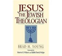 Jesus the Jewish Theologian by David Wolpe Brad H Young (Auteur)