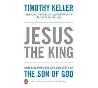 Jesus the King Understanding the Life and Death of the Son of God by Timothy Keller Timothy Keller (Auteur)