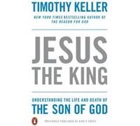 Jesus the King Understanding the Life and Death of the Son of God by Timothy Keller Timothy Keller (Auteur)