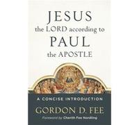 Jesus the Lord according to Paul the Apostle A Concise Introduction by Cherith Nordling Inconnu (Auteur)