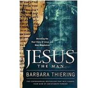 Jesus the Man: Decoding the Real Story of Jesus and Mary Magdalene
