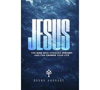 Jesus: The Man Who Changed History and Can Change Your Life