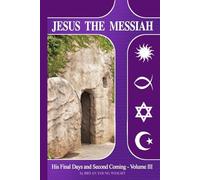 Jesus The Messiah: His Final Days and Second Coming