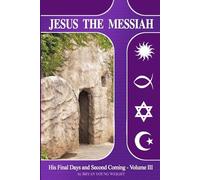 Jesus The Messiah: His Final Days and Second Coming