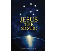 Jesus The Mystic: Jesus the Mystic: Bridging Faith, Science, and the Quantum Field