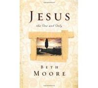 Jesus the One and Only by Beth Moore Beth Moore (Auteur)