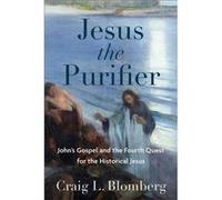 Jesus the Purifier Johns Gospel and the Fourth Quest for the Historical Jesus by Craig L. Blomberg Craig L. Blomberg (Auteur)