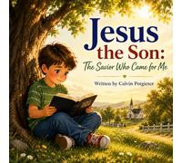Jesus The Son: The Savior Who Came For Me