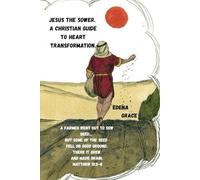 JESUS THE SOWER. A CHRISTIAN GUIDE TO HEART TRANSFORMATION: A Prayer Guide For Spiritual Transformation And A Fruitful Life. Prayers, Reflections, And ... Allow God's Word To Take Root In Your Life.
