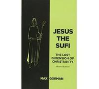 Jesus the Sufi: The Lost Dimension of Christianity