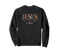Jesus The Way The Truth The Life Christian Faith Sweatshirt