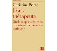 Jésus Thérapeute - Quels Rapports Entre Ses Miracles Et La Médecine Antique ?