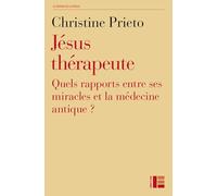 Jésus thérapeute: Quels rapports entre ses miracles et la médecine antique ?
