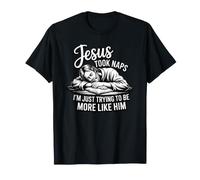 Jesus Took Naps I'm Just Trying to Be More Like Him T-Shirt