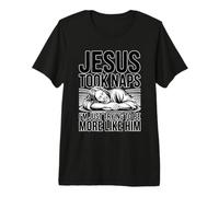 Jesus Took Naps I'm Just Trying to Be More Like Him T-Shirt Haut de Gamme