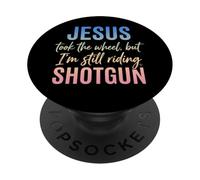 Jesus Took The Wheel But I'm Still Riding Shotgun PopSockets PopGrip Adhésif