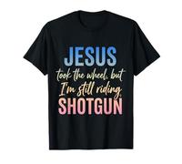 Jesus Took The Wheel But I'm Still Riding Shotgun T-Shirt