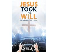 Jesus Took the Will: Firefighting, Family, Faith