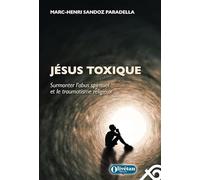 Jésus toxique: Surmonter l'abus spirituel et le traumatisme religieux