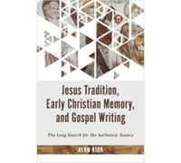 Jesus Tradition Early Christian Memory and Gospel Writing by Alan Kirk Alan Kirk (Auteur)