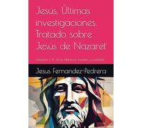 Jesús. Últimas investigaciones. Tratado sobre Jesús de Nazaret: Volumen I: El Jesús Histórico. Fuentes y contexto