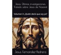 Jesús. Últimas investigaciones. Tratado sobre Jesús de Nazaret: Volumen II: ¿Quién decís que soy yo?