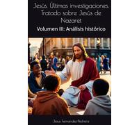 Jesús. Últimas investigaciones. Tratado sobre Jesús de Nazaret: Volumen III: Análisis histórico