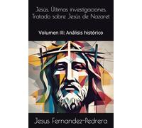 Jesús. Últimas investigaciones. Tratado sobre Jesús de Nazaret: Volumen III: Análisis histórico