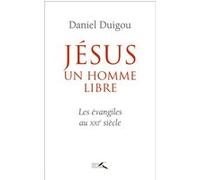 Jésus, un homme libre Daniel Duigou (Auteur)