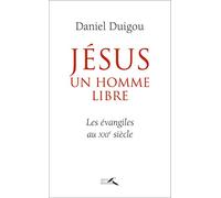 Jésus, un homme libre: Les Evangiles au XXIe siècle