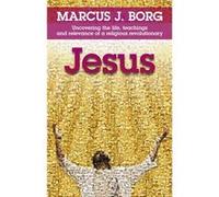 Jesus: Uncovering The Life, Teachings And Relevance Of A Religious Revolutionary (Paperback) Marcus J Borg, (Auteur)