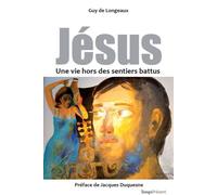 Jésus, une vie hors des sentiers battus - Guy De Longeaux - Temps Present - broché - Essai