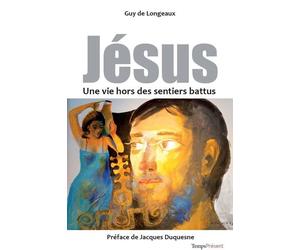 Jésus, une vie hors des sentiers battus - Guy De Longeaux - Temps Present - broché - Essai